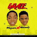 MUSIC: R’Square Ft Makavely – Grace (Prod By. Makavely)