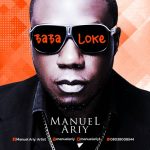 MUSIC: Manuel Ariy – Baba Loke