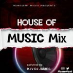 MIXTAPE: KJV DJ James – House Of Music Mix (Vol. 1)