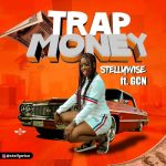 MUSIC: StellyWise Ft. GCN – Trap Money