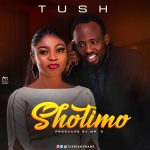 MUSIC: Tush – Shotimo