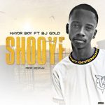 MUSIC: Mayor Boy Ft Bj Gold – Shoye