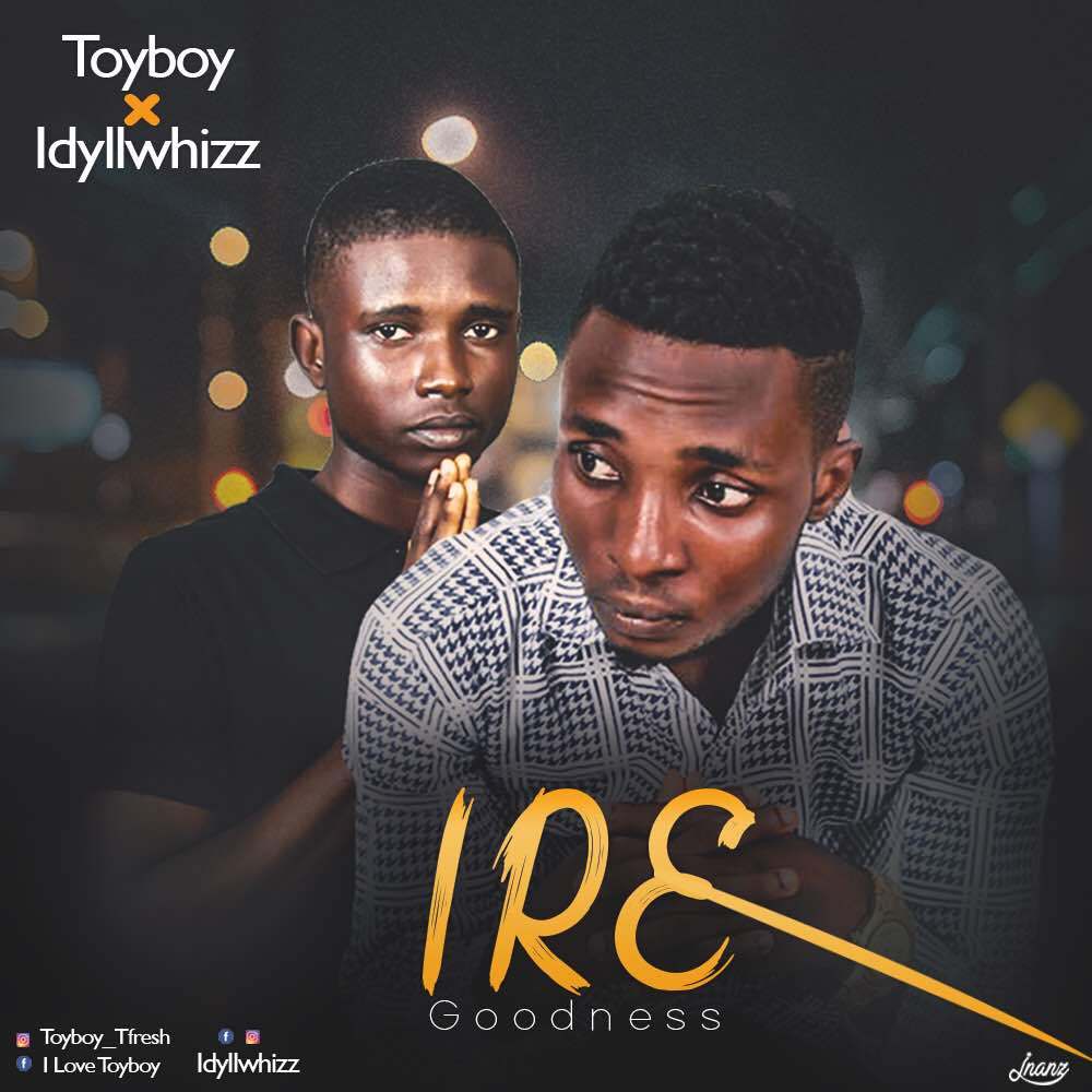 MUSIC: Toyboy X Idyllwhizz - Ire