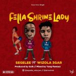 MUSIC: Segelee Ft Wizola – Fella Shrine Baby (Mixed. Yung Famous)