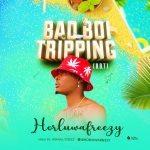 MUSIC: Horluwafreezy – Bad Boi Tripping (B.B.T)