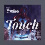 MUSIC: Preshizzy – Touch