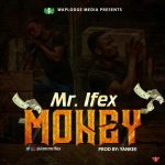 MUSIC: Mr Ifex – Money (Prod By Yankee)