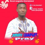 MUSIC: JIMMY CHAPLET – PRAY (PROD. FRESH)