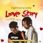 MUSIC: ZagaEmpire Ft Ceesky – Love Story