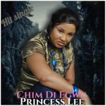 MUSIC: Princess Lee – Chim Di Egwu