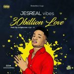 MUSIC: JesReal Vibes – 30 Billion Love (Prod. By Endeetone & Lyk-N)