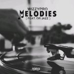 MUSIC: WizzyPro ft. Dr Jazz – Melodies