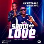 MUSIC: Airwizzy Pro – Show me love Ft Sadeek Mafia