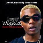 MIXTAPE: Officialuniqueblog X Desirebaze – Best Of Wizkid Hosted By Dj Sarz Whyte