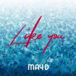 MUSIC: May D – Like You