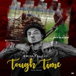 MUSIC: Chilly Blaze ft. Jaiy Klassyk – Tough Time