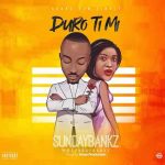 MUSIC: SUNDAYBANKZ – DURO TI MI