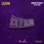 MUSIC: Lil5ive – Destiny (Cover)