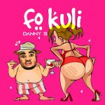 MUSIC: Danny S – Fo Kuli