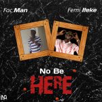 MUSIC: Fac Man Ft Femi Ileke – No Be Here