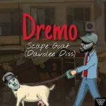 MUSIC: Dremo – Goat To ScapeGoat (Davolee Diss)