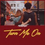 MUSIC: Masterkraft – Turn Me On