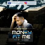 MUSIC: Syno – Money Fit Me (Prod.By GomezBeatx)