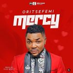 MUSIC: Oritse Femi – Mercy (prod. Vicebeatz)