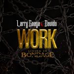 MUSIC: Larry Gaaga ft. Davido – Work (Living In Bondage)
