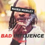 MUSIC: Naira Marley – Bad Influence