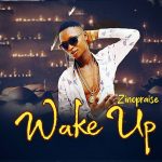 MUSIC: Zinopraise – Wake Up