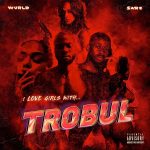 ALBUM: Sarz & WurlD – I Love Girls With Trobul EP