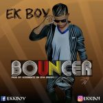 MUSIC: Ek Boy – Bouncer