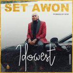 MUSIC: Idowest – Set Awon