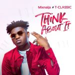 MUSIC: T Classic – Think About It (Prod. Krizbeatz)