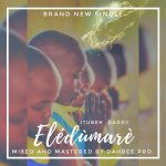 MUSIC: Itubeh – Eledumare (M&M By Dahbee_Pro)