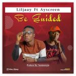 MUSIC: Liljaay Ft Ayscreen – Be Guided