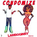 MUSIC: Lamboginny – Condomize (Prod. by STO)