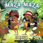 MUSIC: Orezi – Maza Maza (prod. Mystro)