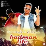 MUSIC: Sp Why’t — BadMan Life Ft. J Spark