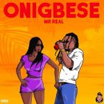 MUSIC: Mr Real – Onigbese