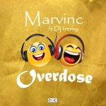 MUSIC: Marvinc Ft DJ Frenzy – Overdose