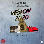 MUSIC: Yung Fash Ft Olaboy – Vision 2020