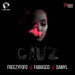 MUSIC: Freezyfofo – Cruz Ft. Fabiasco, Damyl