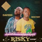 MUSIC: Destiny – Risky Ft. Davido