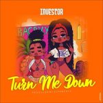 MUSIC: Investor – Turn Me Down