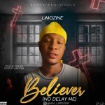 MUSIC: Limozine – Believer ( No Delay Me)