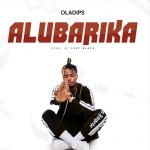 AUDIO+VIDEO: Oladips – Alubarika