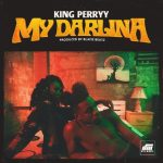 MUSIC: King Perryy – My Darlina