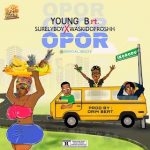 MUSIC: Young B Ft SurelyBoy X Waskidofroshh – Opor (Plenty)